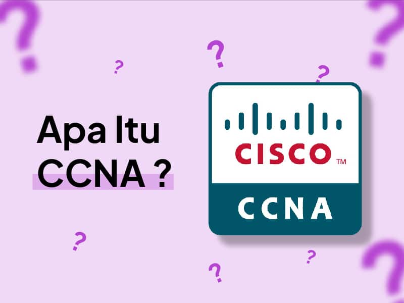 CCNA (Cisco Certification Network Associate): Pengertian dan Pentingnya