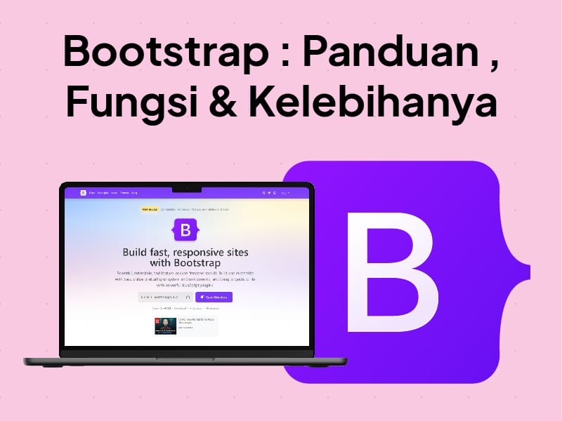 Bootstrap : Apa Itu Bootstrap ? Fungsi, Dan Kelebihannya