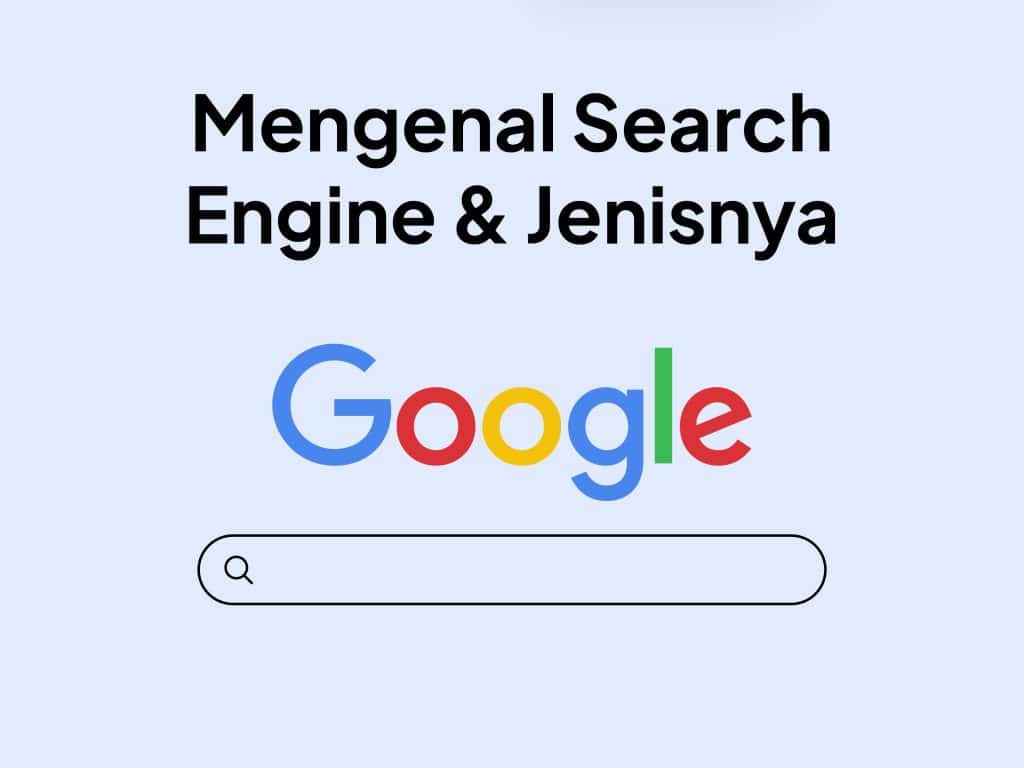 Search Engine Adalah : Pengertian, Fungsi, dan Jenis