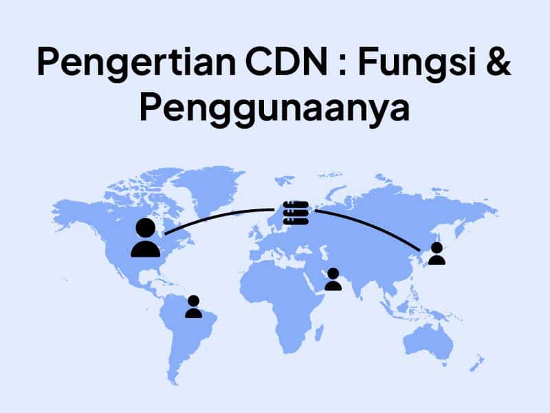 CDN Adalah : Pengertian, Fungsi, Cara Menggunakannya