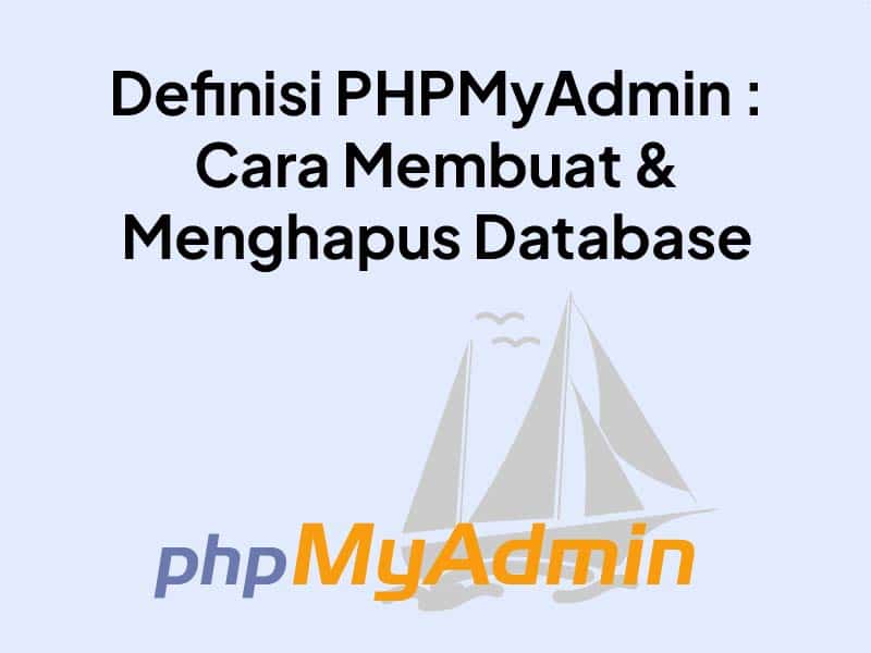 PHPMyAdmin : Pengertian, Cara Menghapus dan Membuat Database