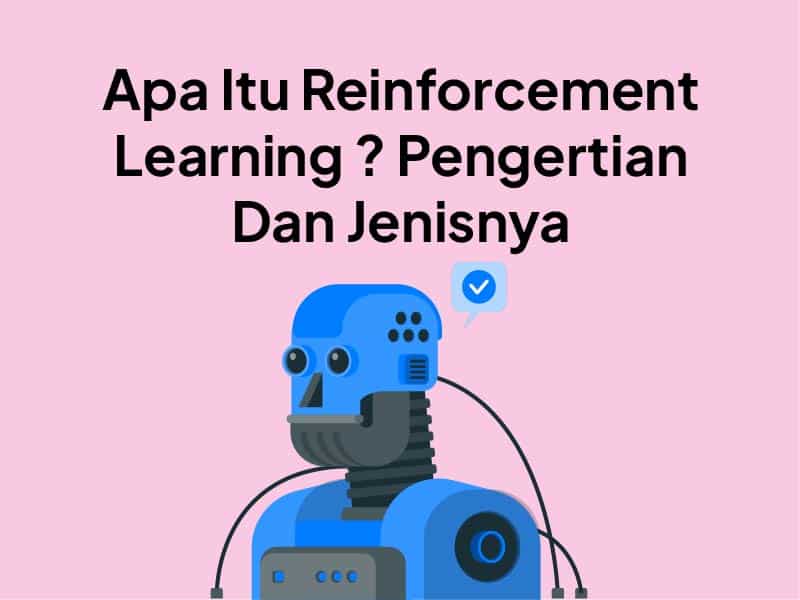 Reinforcement Learning Adalah: Pengertian, Manfaat, dan Jenisnya
