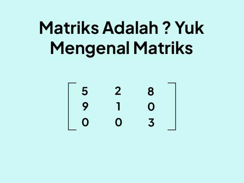 Matriks Adalah: Arti, Jenis, dan Sifatnya