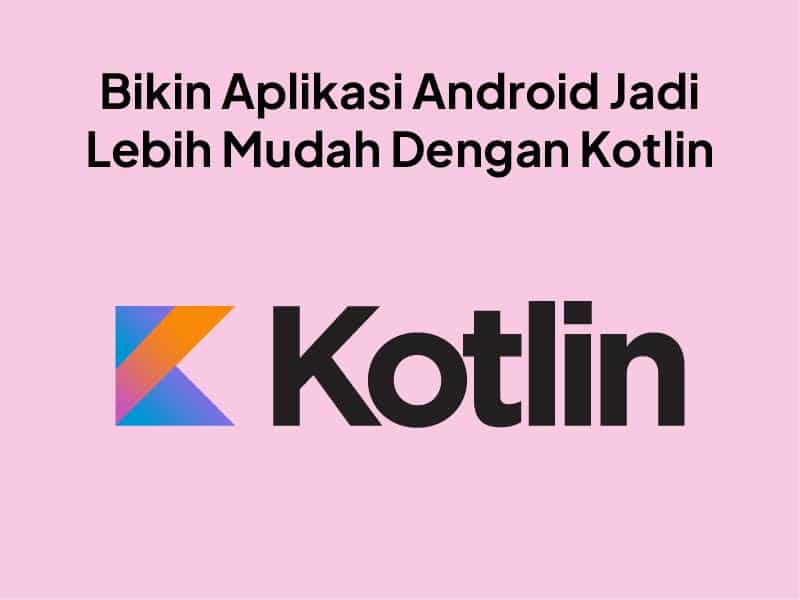 Kotlin Adalah : Apa Itu Kotlin ? Panduan Membuat Aplikasi Android Pemula