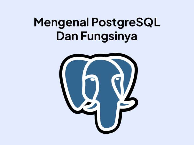 PostgreSQL Adalah : Layanan Management Database Terbaik