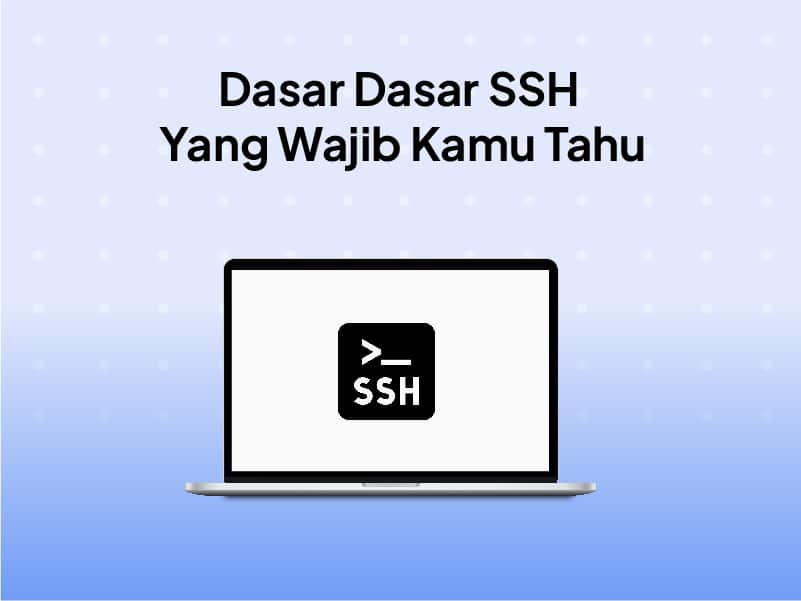 SSH Adalah : Pengertian, Cara Kerja dan Manfaatnya