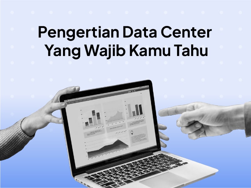 Data Center Adalah: Definisi, Fungsi, dan Kriteria Terbaik