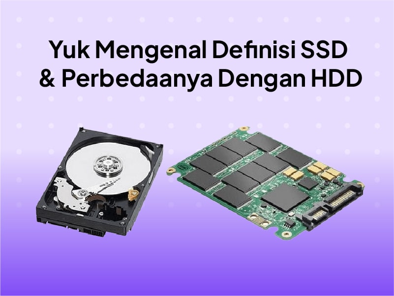 SSD Adalah : Pengertian, Fungsi dan Perbedaan dengan HDD