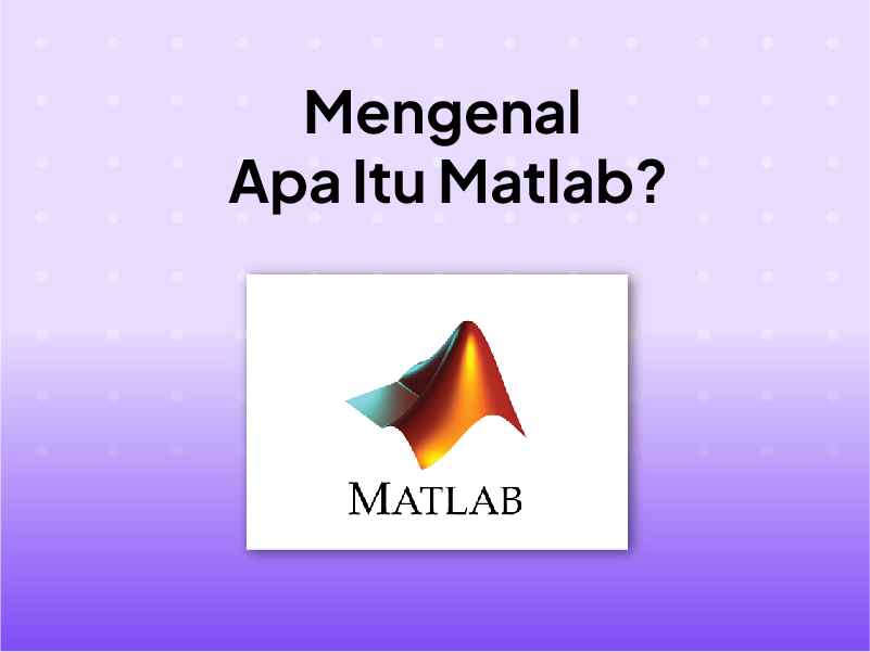 Matlab Adalah: Pengertian, Kegunaan dan Bagian Sistemnya