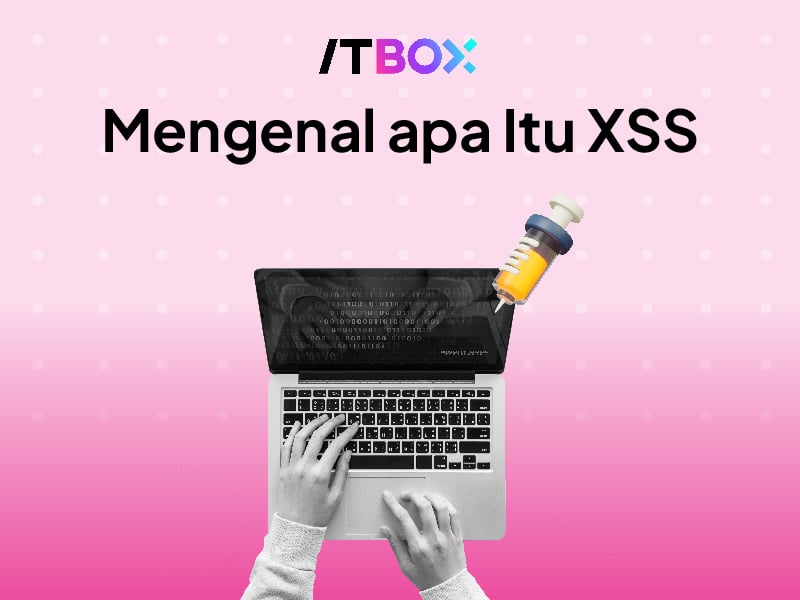 Apa Itu XSS? Sistem Kerja Dan Pencegahannya