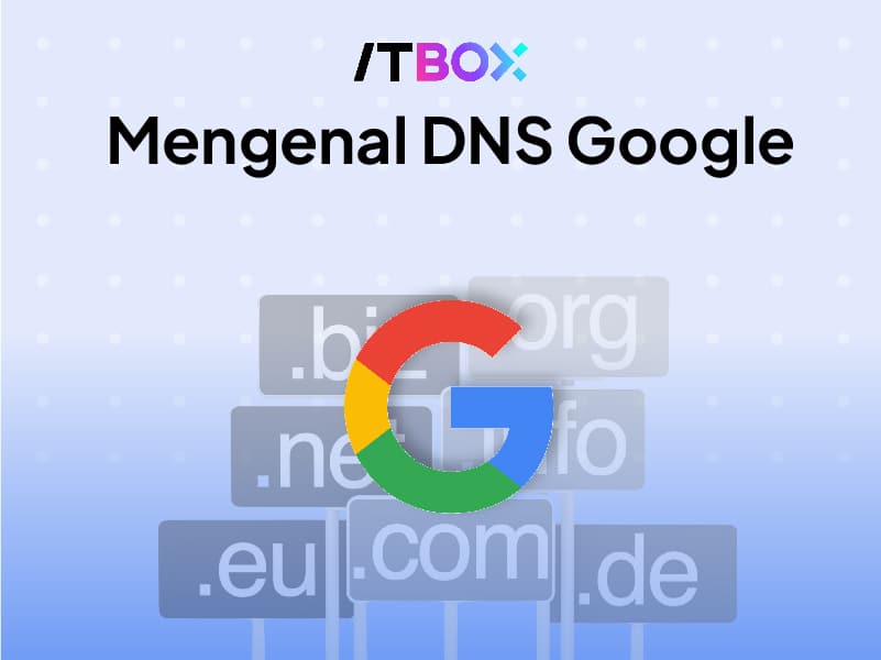 DNS Google Adalah: Pengertian, Manfaat dan Cara Penggunaan